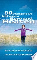 99 Things to Do between Here and Heaven