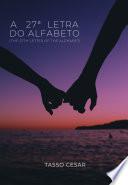 A 27º (VIGÉSIMA SÉTIMA) LETRA DO ALFABETO