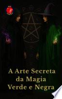 A Arte Secreta da Magia Verde e Negra
