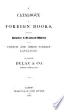 A catalogue of foreign books, comprising popular & standard works in the French and other foreign languages, on sale by Dulau & Co. foreign booksellers