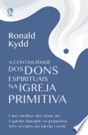 A Continuidade dos Dons Espirituais na Igreja Primitiva