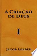 A Criação de Deus (Volume I)