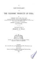 A Dictionary of the Economic Products of India: pt. 1. Pachyrhizus to Rye. pt. 2. Sabadilla to Silica. pt. 3. Silk to Tea. pt. 4. Tectona to Zygophillum