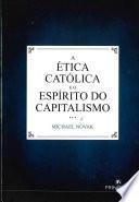A Ética Católica e o Espirito do Capitalismo