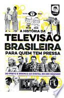 A história da televisão brasileira para quem tem pressa
