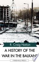 A History of the War in the Balkans