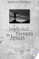 A Implacável Ternura de Jesus