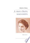 A mes chers souvenirs