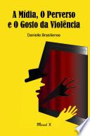 A mídia, o perverso e o gosto da violência