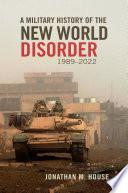 A Military History of the New World Disorder, 1989–2022