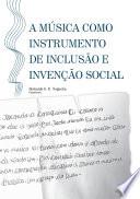 A MÚSICA COMO INSTRUMENTO DE INCLUSÃO E INVENÇÃO SOCIAL