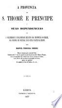 A provincia de S. Thomé e Príncipe e suas dependencias, ou, A salubridade e insalubridade relativa das provincias do Brazil, das colonias de Portugal e de outras nações da Europa