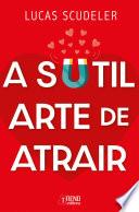 A sutil arte de atrair