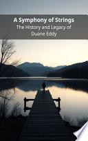 A Symphony of Strings: The History and Legacy of Duane Eddy