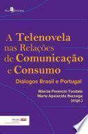 A Telenovela nas Relações de Comunicação e Consumo: Diálogos Brasil e Portugal
