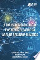 A TRANSFORMAÇÃO DIGITAL E OS NOVOS DESAFIOS DA ÁREA DE RECURSOS HUMANOS