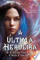 A Última Herdeira e a Alquimia do Caos e da Luz
