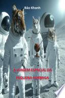 A VIAGEM ESPACIAL DA PEQUENA FORMIGA