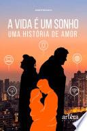 A Vida é Um Sonho: Uma História de Amor