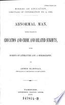 Abnormal Man, Being Essays on Education and Crime and Related Subjects, with Digests of Literature and a Bibliography
