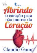Abrindo o Coração Para Não Morrer do Coração