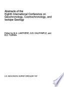 Abstracts of the Eighth International Conference on Geochronology, Cosmochronology, and Isotope Geology