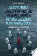 Ação civil pública e o desafio do Ministério Público do Trabalho no combate ao assédio moral organizacional