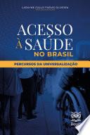 ACESSO À SAÚDE NO BRASIL: Percursos da Universalização
