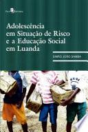Adolescência em Situação de Risco e Educação Social em Luanda
