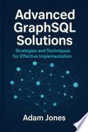 Advanced GraphSQL Solutions: Strategies and Techniques for Effective Implementation