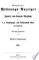 Allgemeiner Wohnungs-Anzeiger nebst Handels- und Gewerbe-Adressbuch der k. k. Reichshaupt- und Residenzstadt Wien und Umgebung
