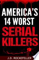 America's 14 Worst Serial Killers