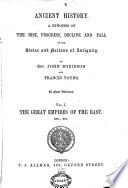 Ancient History. A Synopsis of the Rise, Progress, Decline and Fall of the States and Nations of Antiquity