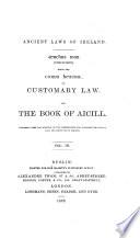 Ancient laws of Ireland: Senchus Mór, conclusion : being the corus bescha, or customary law and the book of Aicill