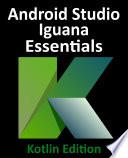 Android Studio Iguana Essentials - Kotlin Edition