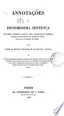 Annotações á enormissima sentença que sobre o supposto crime de lesa magestade de primeira cabeça foi proferida na cidade do Porto no 21 d'agosto, 1829, pelo autor da Injusta acclamaçam do infante d. Miguel