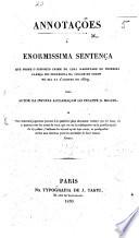 Annotações á enormissima sentença que sobre o supposto crime de lesa Majestade de primeira cabeça foi proferida na cidade do Porto no dia 21 di Agosto de 1829. Pelo autor da Injusta acclamaçam do Infante D. Miguel