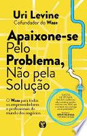 Apaixone-se pelo problema, não pela solução