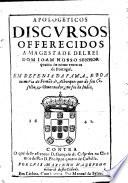 Apologeticos Discursos offerecidos á majestade del rei Dom Joam Nosso Senhor quarto do nome entre os de Portugal em defensa da fama, e boa memoria de F. d'Alburquerque do seu Cõselho,&Governador, que foi da India. Contra o que delle escreueo D. G. de Cespedes na Chronica del Rei D. Phelippe quarto de Castella