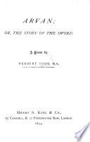 Arvan; Or, The Story of the Sword. A Poem