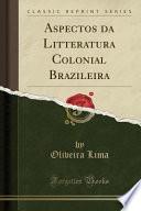 Aspectos da Litteratura Colonial Brazileira (Classic Reprint)