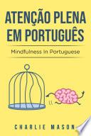 Atenção plena Em português/ Mindfulness In Portuguese: 10 Melhores Dicas para Superar Obsessões e Compulsões Usando o Mindfulness