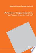 Autodeterminação Sucessória - Por Testamento ou Contrato?