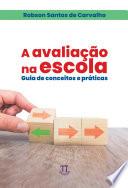 Avaliação na escola. guia de conceitos e práticas, a
