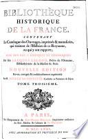 Bibliothèque historique de la France, contenant le catalogue des ouvrages imprimés & manuscrits qui traitent de l'histoire de ce royaume, ou qui y ont rapport, avec des notes critiques et historiques : par feu Jacques Lelong,... Nouvelle édition revue, corrigée & considérablement augmentée par M. Fevret de Fontette,...