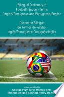 Bilingual Dictionary of Football (Soccer) Terms English/Portuguese and Portuguese/English - Dicionário Bilíngue de Termos de Futebol Inglês/Português e Português/Inglês