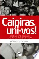 Caipiras, uni-vos! Uma breve história da classe operária em Piracicaba no século XX