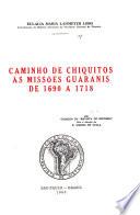 Caminho de chiquitos às missões guaranis de 1690 a 1718