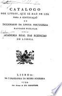Catalogo dos livros, que se haõ de ler para a continuaçaõ do diccionario da lingua Portugueza