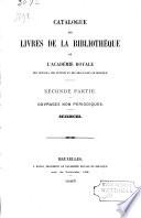Catalogue des livres de la bibliothèque de l'Académie royale des sciences, des lettres et des beaux-arts de Belgique